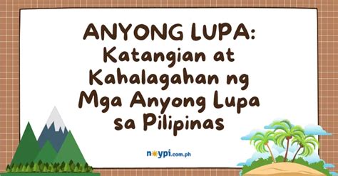 ANYONG LUPA: Katangian at Kahalagahan ng Mga Anyong .